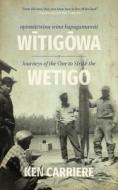 Opimotewina Wina Kapagamawat Witigowa / Journeys Of The One To Strike The Wetigo di Ken Carriere edito da University Of Regina Press