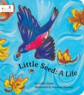 Little Seed: A Life di Callie Grant edito da Graham Blanchard Inc.