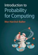 Introduction To Probability For Computing di Mor Harchol-Balter edito da Cambridge University Press