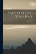 A Staff Officer's Scrap Book di Ian Hamilton edito da LEGARE STREET PR