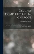 Oeuvres Completes De J.M. Charcot: Lecons Sur Les Localisations Dans Les Maladies Du Cerveau Et De La Moelle Epiniere di Jean Martin Charcot edito da LEGARE STREET PR