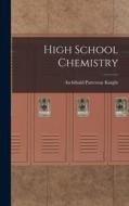 High School Chemistry di Archibald Patterson Knight edito da LEGARE STREET PR