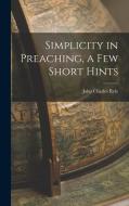 Simplicity in Preaching, a Few Short Hints di John Charles Ryle edito da LEGARE STREET PR