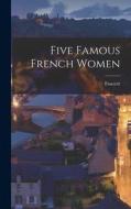 Five Famous French Women di Fawcett edito da LEGARE STREET PR