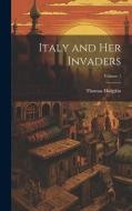 Italy and Her Invaders; Volume 1 di Thomas Hodgkin edito da LEGARE STREET PR