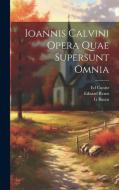Ioannis Calvini Opera Quae Supersunt Omnia di Jean Calvin, G. Baum, Eduard Reuss edito da LEGARE STREET PR