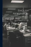 English Newspapers; Chapters in the History of Journalism di H. R. Fox Bourne edito da LEGARE STREET PR
