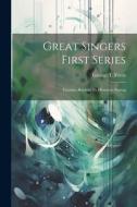 Great Singers First Series: Faustina Bordoni To Henrietta Sontag di George T. Ferris edito da LEGARE STREET PR