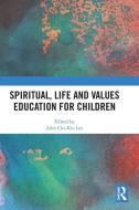 Spiritual, Life And Values Education For Children edito da Taylor & Francis Ltd