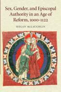 Sex, Gender, and Episcopal Authority in an Age of Reform, 1000 1122 di Megan McLaughlin edito da Cambridge University Press