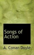 Songs Of Action di A Conan Doyle edito da Bibliolife