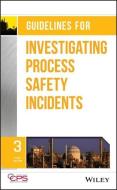 Guidelines for Investigating Process Safety Incidents di CCPS (Center for Chemical Process Safety) edito da Wiley-Blackwell