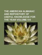 The American Almanac and Repository of Useful Knowledge for the Year Volume 5-6 di Books Group edito da Rarebooksclub.com
