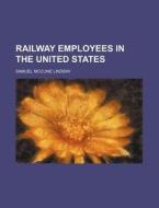 Railway Employees in the United States di Samuel McCune Lindsay edito da Rarebooksclub.com