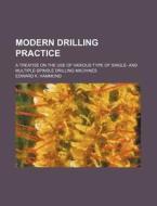 Modern Drilling Practice; A Treatise on the Use of Various Type of Single- And Multiple-Spindle Drilling Machines di Edward K. Hammond edito da Rarebooksclub.com