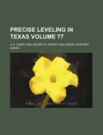Precise Leveling in Texas Volume 77 di U S Coast & Geodetic Survey, U. S. Coast and Geodetic Survey edito da Rarebooksclub.com