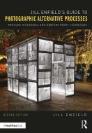Jill Enfield's Guide to Photographic Alternative Processes: Popular Historical and Contemporary Techniques di Jill Enfield edito da FOCAL PR