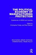The Political Economy of Manufacturing Protection edito da Taylor & Francis Ltd