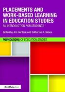 Placements and Work-based Learning in Education Studies di Jim Hordern, Catherine Simon edito da Taylor & Francis Ltd