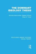 The Dominant Ideology Thesis di Professor Bryan S. Turner, Nicholas Abercrombie edito da Taylor & Francis Ltd