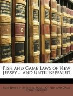 Fish And Game Laws Of New Jersey ... And di New Jersey edito da Nabu Press