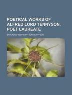 Poetical Works of Alfred Lord Tennyson, Poet Laureate di Alfred Tennyson edito da Rarebooksclub.com