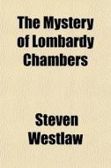 The Mystery Of Lombardy Chambers di Steven Westlaw edito da General Books