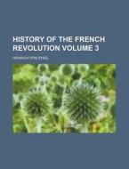 History Of The French Revolution Volume di Heinrich Von Sybel edito da Rarebooksclub.com