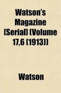 Watson's Magazine [serial] Volume 17,6 di Ronald Watson edito da Lightning Source Uk Ltd