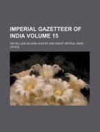 Imperial Gazetteer of India Volume 15 di William Wilson Hunter edito da Rarebooksclub.com