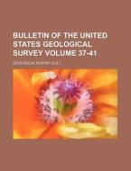 Bulletin of the United States Geological Survey Volume 37-41 di Geological Survey edito da Rarebooksclub.com