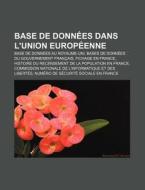 Base De Donn Es Dans L'union Europ Enne: di Livres Groupe edito da Books LLC, Wiki Series