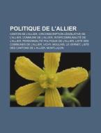 Politique De L'allier: Arrondissement De di Livres Groupe edito da Books LLC, Wiki Series