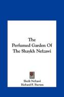 The Perfumed Garden of the Shaykh Nefzawi di Sheik Nefzawi, Richard Francis Burton edito da Kessinger Publishing