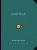 Spiritual Telepathy di Russell Herman Conwell edito da Kessinger Publishing