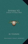 Epitres V2: Stances, Et Odes (1823) di M. Voltaire edito da Kessinger Publishing