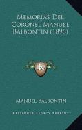 Memorias del Coronel Manuel Balbontin (1896) di Manuel Balbontin edito da Kessinger Publishing