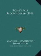 Rome's Fall Reconsidered (1916) di Vladimir Gregorievitch Simkhovitch edito da Kessinger Publishing