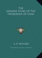 The Japanese Story of the Otokodate of Yedo di A. B. Mitford edito da Kessinger Publishing