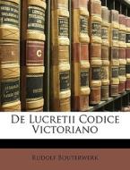 De Lucretii Codice Victoriano di Rudolf Bouterwerk edito da Nabu Press