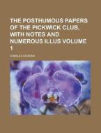 The Posthumous Papers of the Pickwick Club, with Notes and Numerous Illus Volume 1 di Charles Dickens edito da Rarebooksclub.com