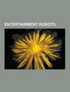 Entertainment Robots di Source Wikipedia edito da University-press.org