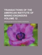 Transactions of the American Institute of Mining Engineers Volume 12 di American Institute of Engineers edito da Rarebooksclub.com