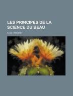 Les Principes de La Science Du Beau di United States Dept of Interior, A. Ed Chaignet edito da Rarebooksclub.com