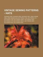 Vintage Sewing Patterns - Hats: Advance 3026, Advance 8584, Advance 9291, Anne Adams 4869, Anne Adams 4918, Butterick 1832, Butterick 311, Butterick 3 di Source Wikia edito da Books LLC, Wiki Series