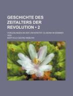 Geschichte Des Zeitalters Der Revolution (2); Vorlesungen An Der Universitat Zu Bonn Im Sommer 1829 di Barthold Georg Niebuhr edito da General Books Llc