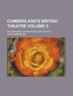 Cumberland's British Theatre; With Remarks, Biographical and Critical Volume 5 di John Cumberland edito da Rarebooksclub.com