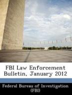 Fbi Law Enforcement Bulletin, January 2012 edito da Bibliogov