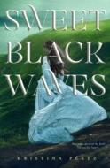 Sweet Black Waves di Kristina Perez edito da St Martin's Press