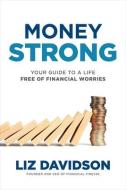 Money Strong: Your Guide to a Life Free of Financial Worries di Liz Davidson edito da MCGRAW HILL BOOK CO